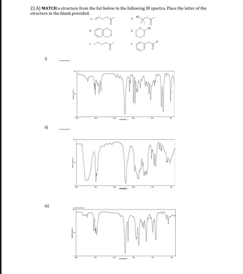 2) A) MATCH a structure from the list below to the following IR spectra. Place the letter of the
structure in the blank provided.
OH
i)
ii)
