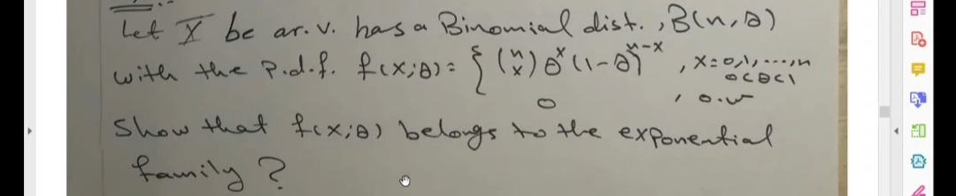 Let T be
with the Pielif. fex;o)= $ ()-e)" , x-e
ar. V. has a Binomial dist.,B(n,)
メ:ロハ……n
Show that fex;o) belongs to the exponential
family ?
