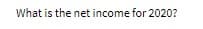 What is the net income for 2020?
