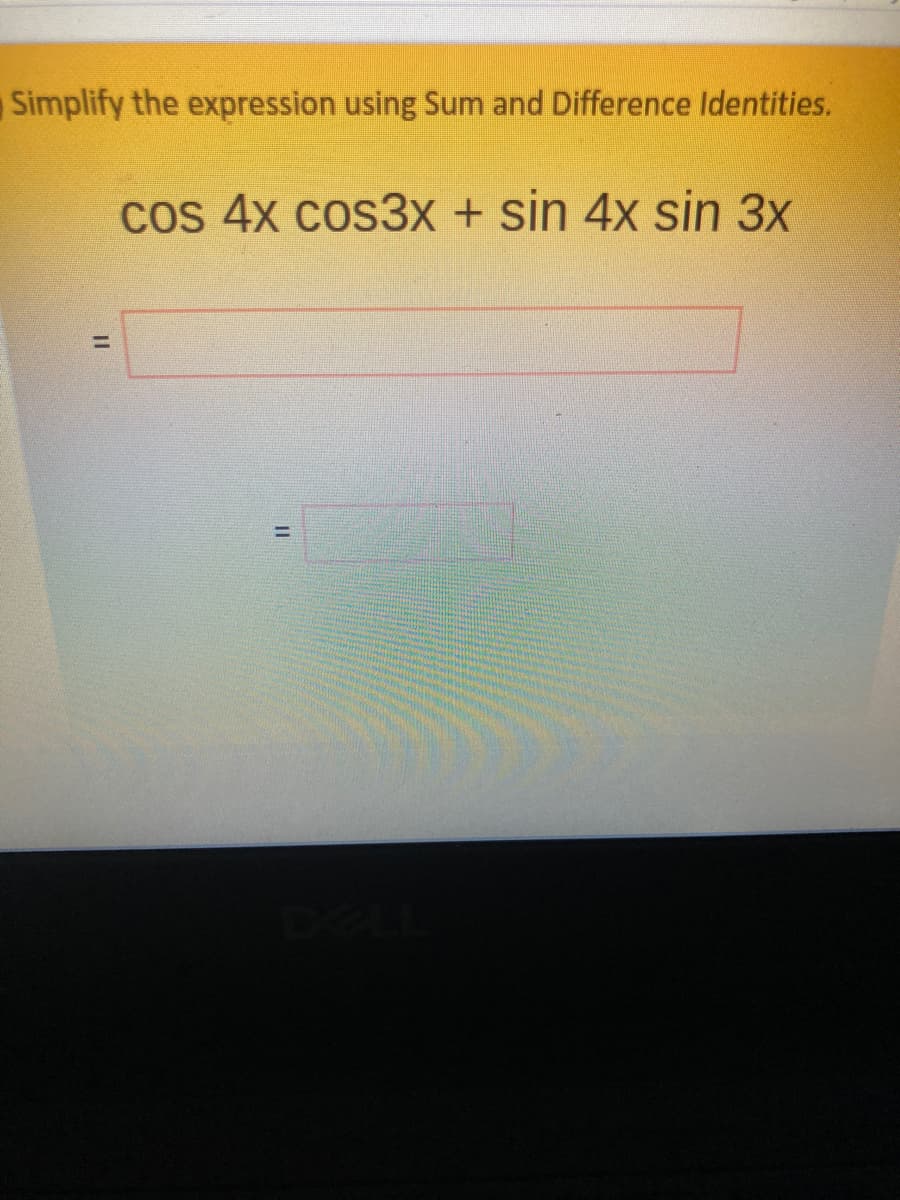 Simplify the expression using Sum and Difference Identities.
Cos 4x cos3x + sin 4x sin 3x
%3D
I1
