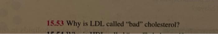 15.53 Why is LDL called "bad" cholesterol?
