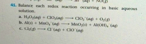 41. Balance each redox reaction occurring in basic aqueous
solution.
CIO, "(aq) + O,()
-MnO(s) + Al(OH), (aq)
b. Al(s) + Mn0, lag)
-d (ag) + CIO (ag)

