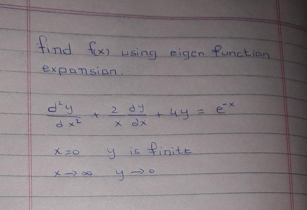 tind fix) wsing eigen function.
expansion.
d'y
d x2
2 dy
+44
X20
y is finite
