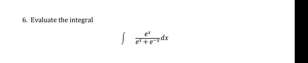 6. Evaluate the integral
| et + e
ex
dx
