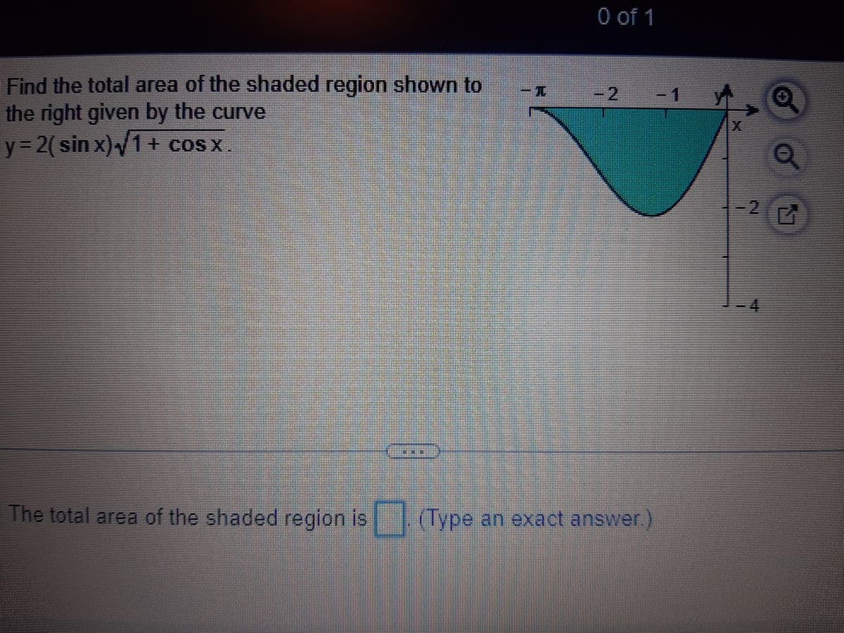 O of 1
Find the total area of the shaded region shown to
the right given by the curve
y3 2( sin x)/1+ cos x.
-2
3D4.
The total area of the shaded region is (Type an exact answer.)
