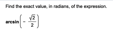 Find the exact value, in radians, of the expression.
(-4)
arcsin
