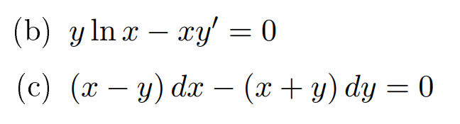 (b) y ln x – xy' = 0
(c) (x – y) dx – (x + y) dy = 0
