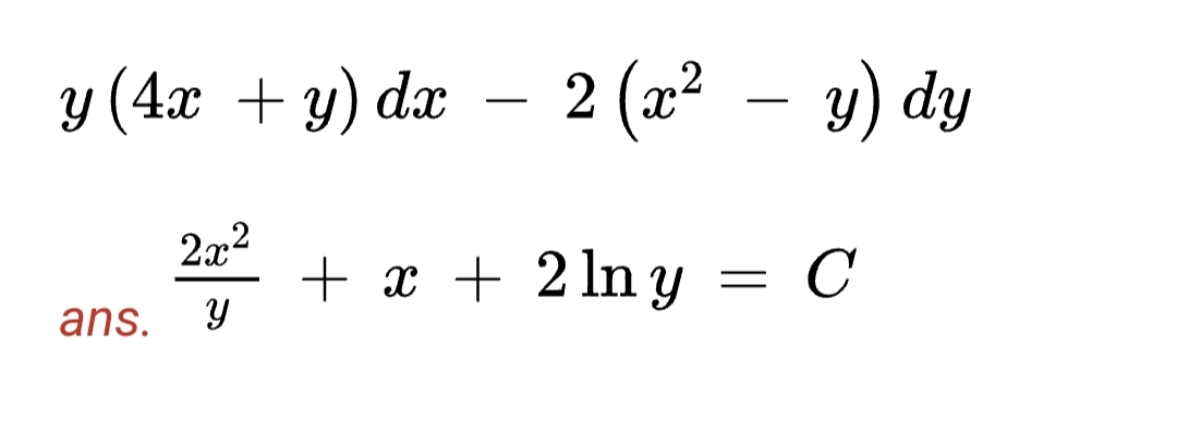 y (4x + y) da – 2 (x² – y) dy
-
-
2x2
+ x + 2 ln y = C
ans.
