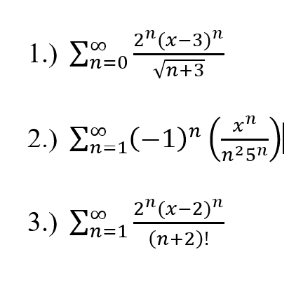 1.) Ση-0
2" (x-3)"
00
νn+3
2.) Σο.
2.) ΣΤ1(" (
–1)'
n=
.n25η
2" (x-2)"
3.) Σ-1
00
(n+2)!
