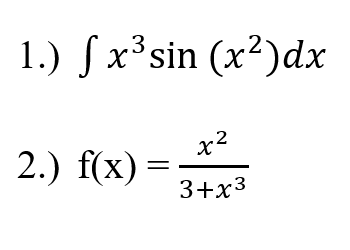 1.) S
x³sin (x²)dx
x2
2.) f(x) =
3+x3
