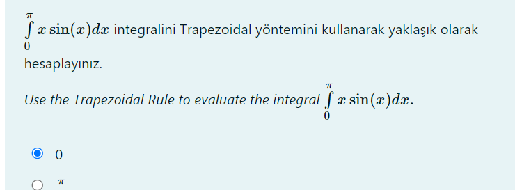 Sæ sin(x)dx integralini Trapezoidal yöntemini kullanarak yaklaşık olarak
hesaplayınız.
Use the Trapezoidal Rule to evaluate the integral f x sin(x)dx.
