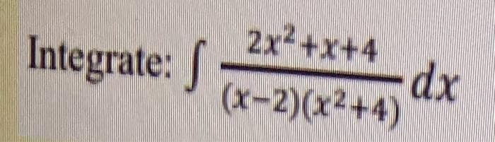 Integrate: f
2x+x+4
dx
(x-2)(x2+4)
