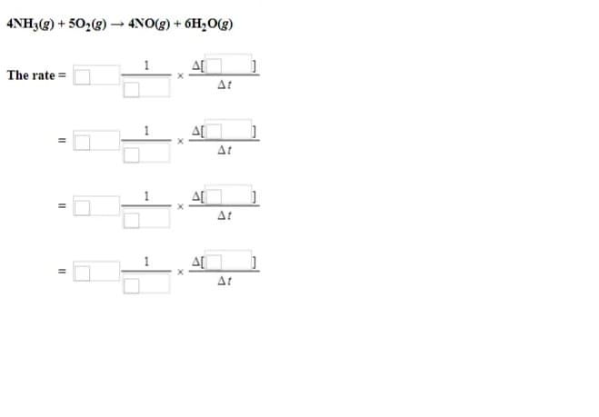 4NH3(g) + 50,(g) → 4NO(g) + 6H,O(g)
The rate =
At
At
At
At
1.
II
II
