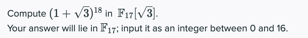 Compute (1+ v3)18 in F17[V/3].
Your answer will lie in F17; input it as an integer between 0 and 16.
