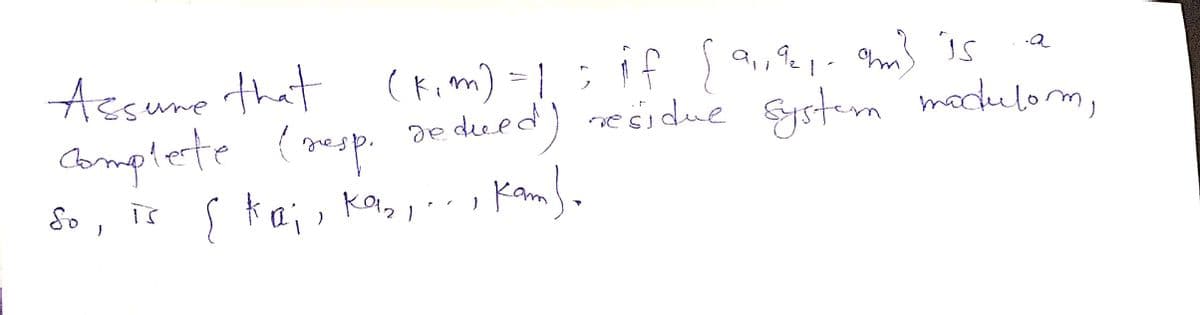 92
Assure that (kim) = 1; if [9,19,- am) is
complete (resp. deduced) residue system modulom,
де
кат
So, is [ kaj, ka,,, Kambo
каз
.a