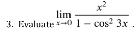 lim
3. Evaluate x→0 1 – cos² 3x.
