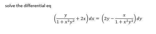solve the differential eq
y
|dy
1+x²y².
+ 2x ) dx =
\1 + x²y²

