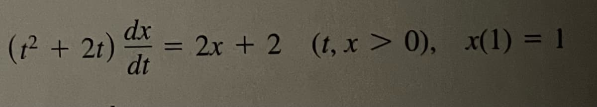 (1² + 2t) dx
dt
=
2x + 2 (t, x > 0), x(1) = 1