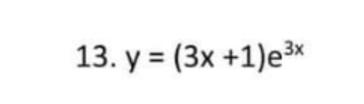13. y = (3x +1)e3×
