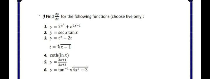 ) Find
for the following functions (choose five only):
dx
1. y = 2x + e2x-1
2. y = sec x tanx
3. y = t2 + 2t
t = Vx -1
%3D
4. coth(In x)
3x+4
5. y =
2x+3
6. y = tan-1 V4x³ – 3
