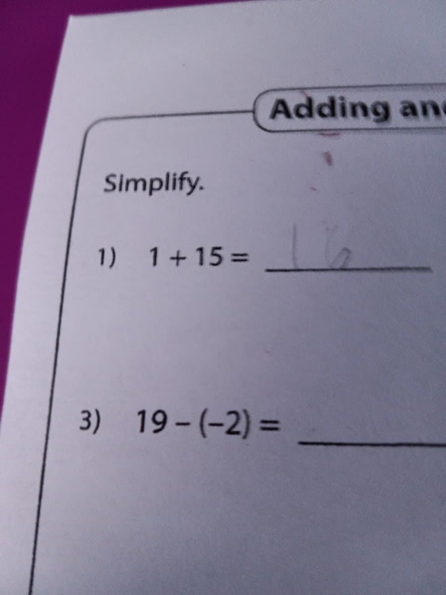 Adding and
Simplify.
1) 1+15 =
3) 19 - (-2) =
