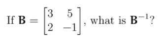 5
what is B-l?
-1
If B =
