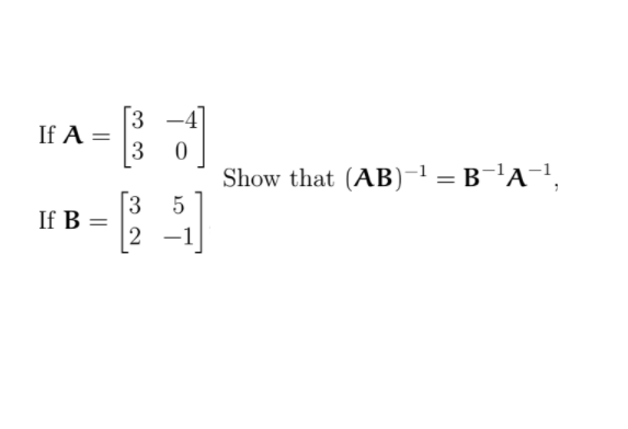 [3
If A =
3
Show that (AB)1 = B¯'A¬!,
3
If B =
2
-1
