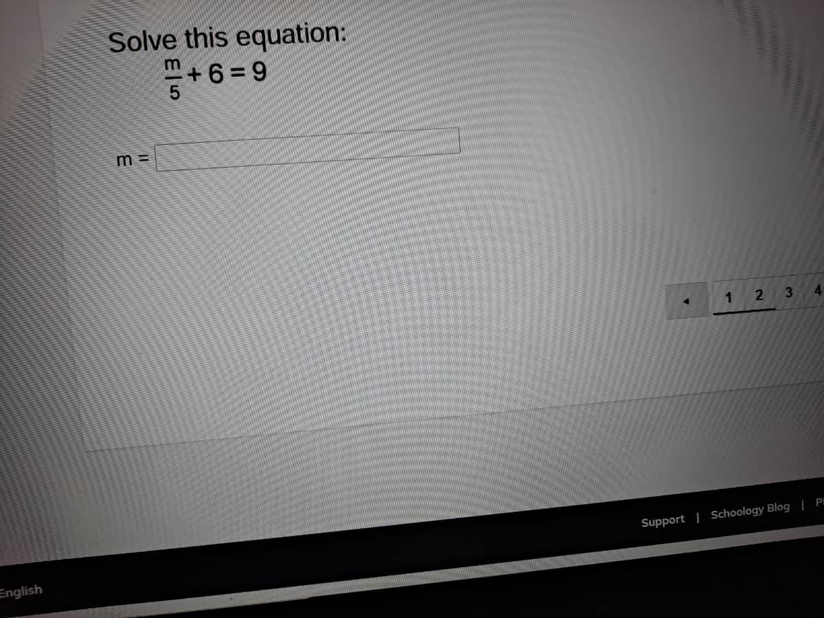 Solve this equation:
+6 = 9
m =
1
2
3
4
Support | Schoology Blog | PI
English
