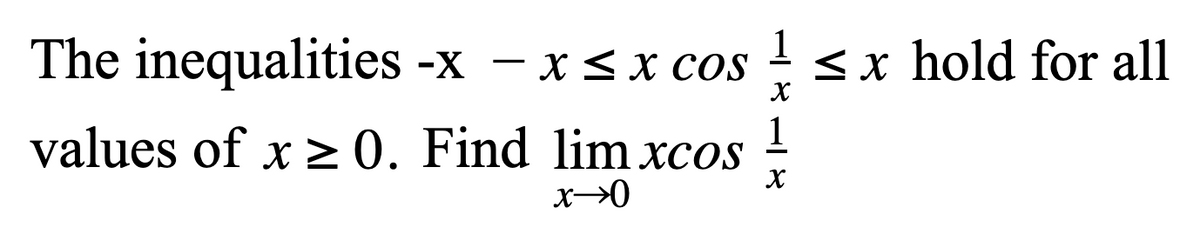 The inequalities -x – x <x cos
1
<x hold for all
values of x >0. Find lim xcos
1
