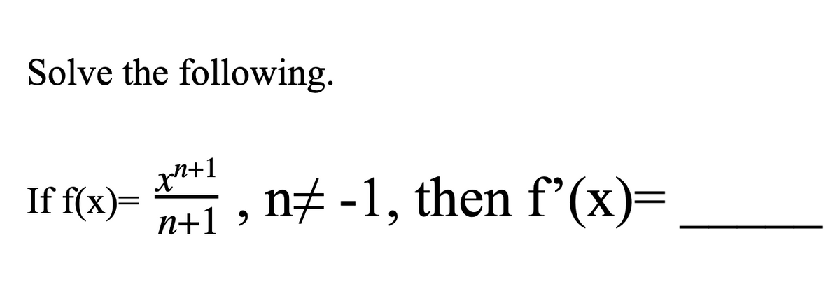 Solve the following.
If f(x)=
n -1, then f'(x)=
n+1 >
