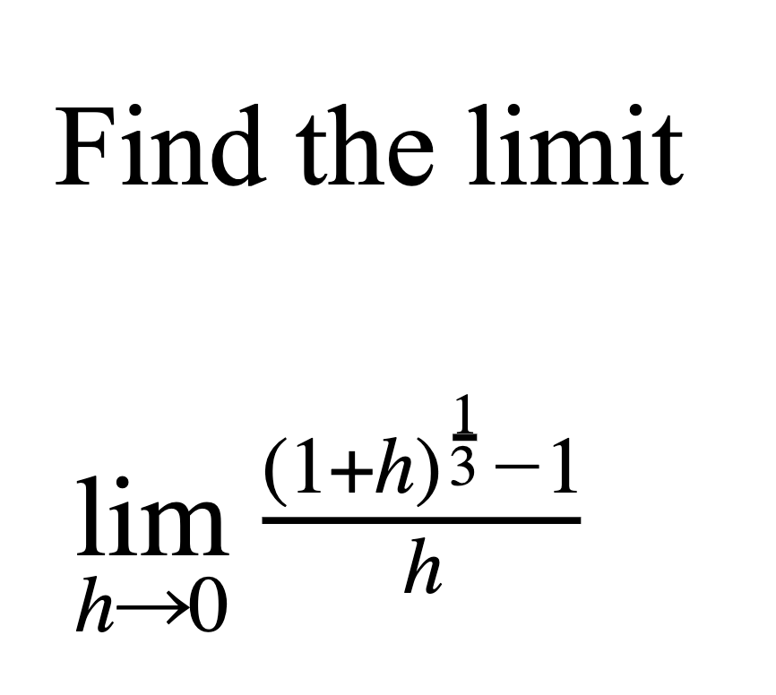 Find the limit
(1+h)3 –1
lim
h
h→0
