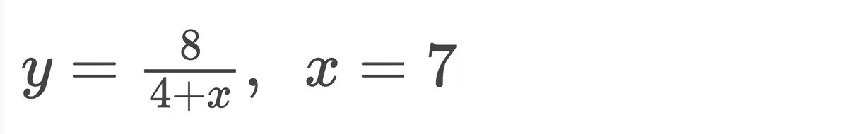 8.
x = 7
4+x '
