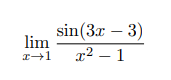 sin(3r – 3)
lim
x² – 1
