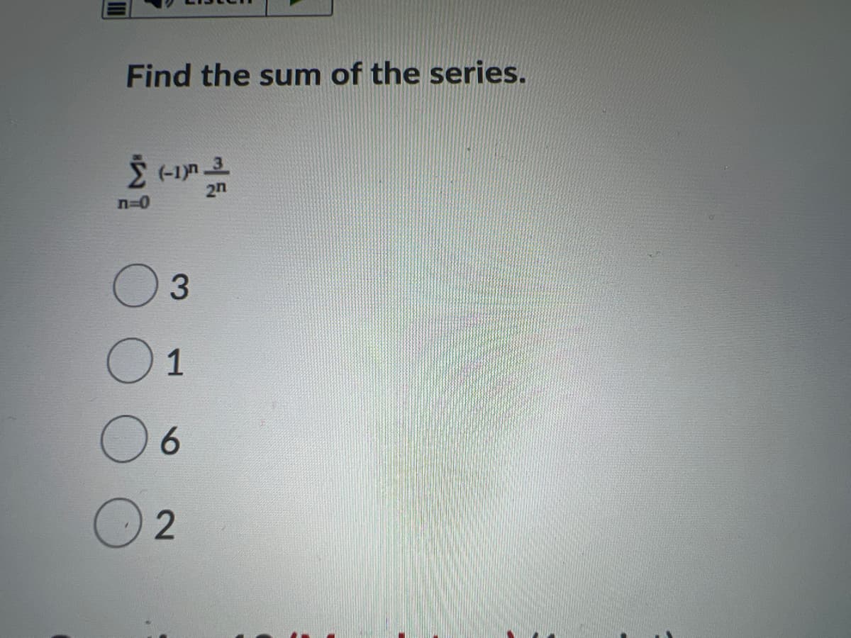 Find the sum of the series.
2n
n-D0
1
6.
