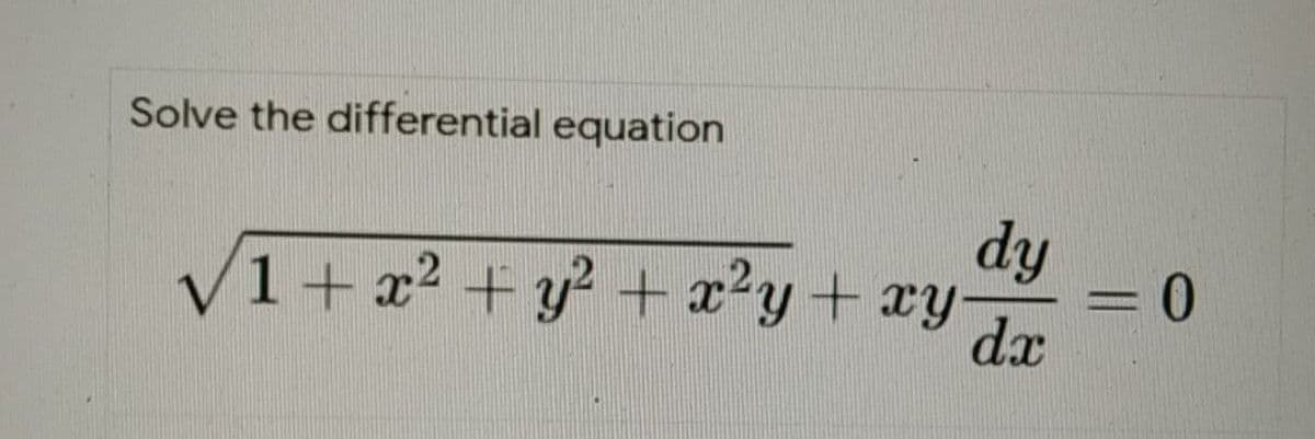 Solve the differential equation
dy
V1+ x2 + y? +x²y+ay
.2,
dx
