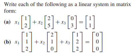 Write each of the following as a linear system in matrix
form:
(а) X1
+ x2
+ x3
(b) х1
+x21
+x3| 2
2
2
