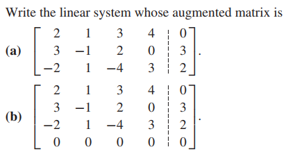 Write the linear system whose augmented matrix is
[
1
3
4 0
(a)
3 -1
2
3
-2
1 -4
3
1
3
4 | 0
3 -1
2
3
(b)
-2
1
-4
3
2
O 0
2.
