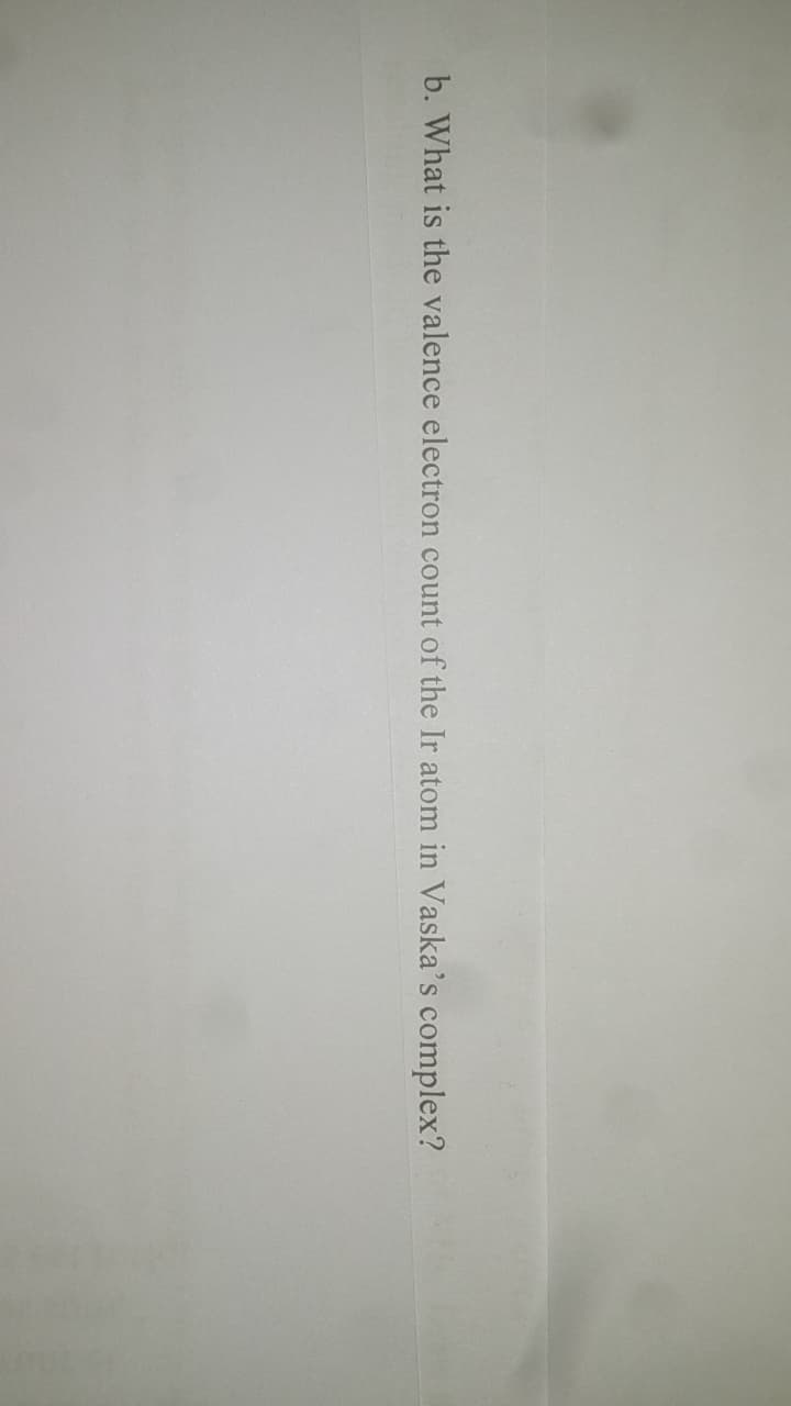 b. What is the valence electron count of the Ir atom in Vaska's complex?