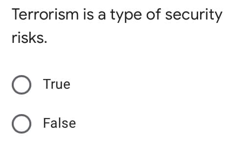 Terrorism is a type of security
risks.
True
O False
