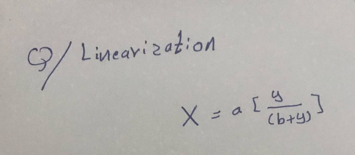 9/ Linearizotion
X= a [ 4
(b+y)
