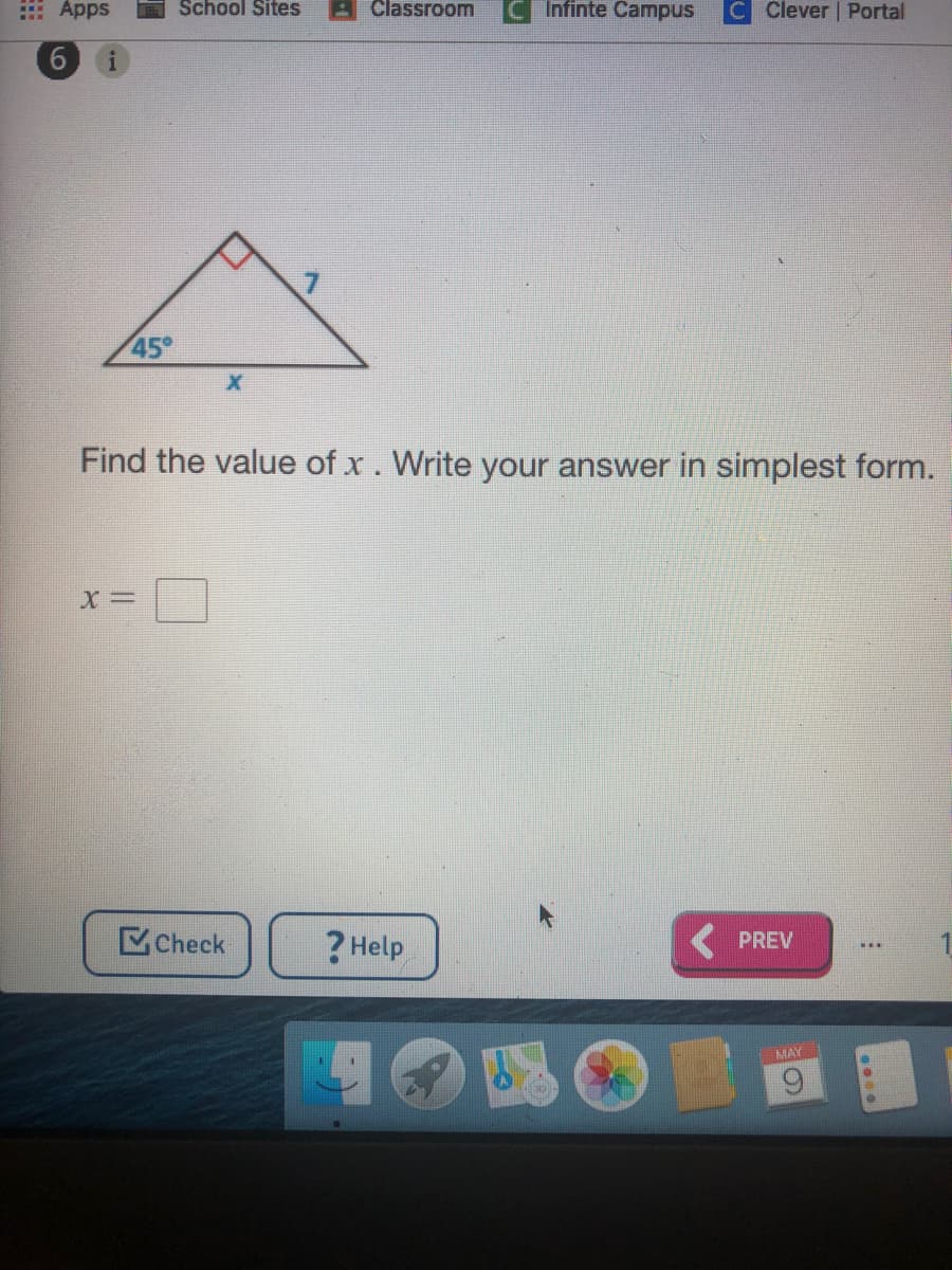 : Apps
School Sites
A Classroom
Infinte Campus
C Clever | Portal
6.
45°
Find the value of x. Write your answer in simplest form.
Check
? Help
PREV
MAY
