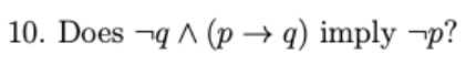 10. Does ¬q A (p → q) imply –p?
