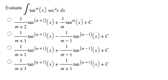 wate ftun" (x) secx dx
1
n (m + 2)(x) +
tan
m+2
-tan (m + 1)(x)
m+1
-tan (m+1)(x) + ·
m+1
1
n (m + 3)(x) +-
m+3
Evaluate
-
tan
-tan" (x) + C
1
m-1
m
-tan (m-1)(x) + C
-tan (m-1)(x) + C
-tan (m + 1)(x) + C
m-
1
m+1