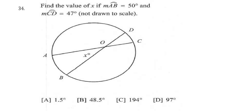 Find the value of x if mÃB
50° and
34.
mCĎ = 47° (not drawn to scale).
%3D
A
В
[A] 1.5°
[B] 48.5°
[C] 194°
[D] 97°
