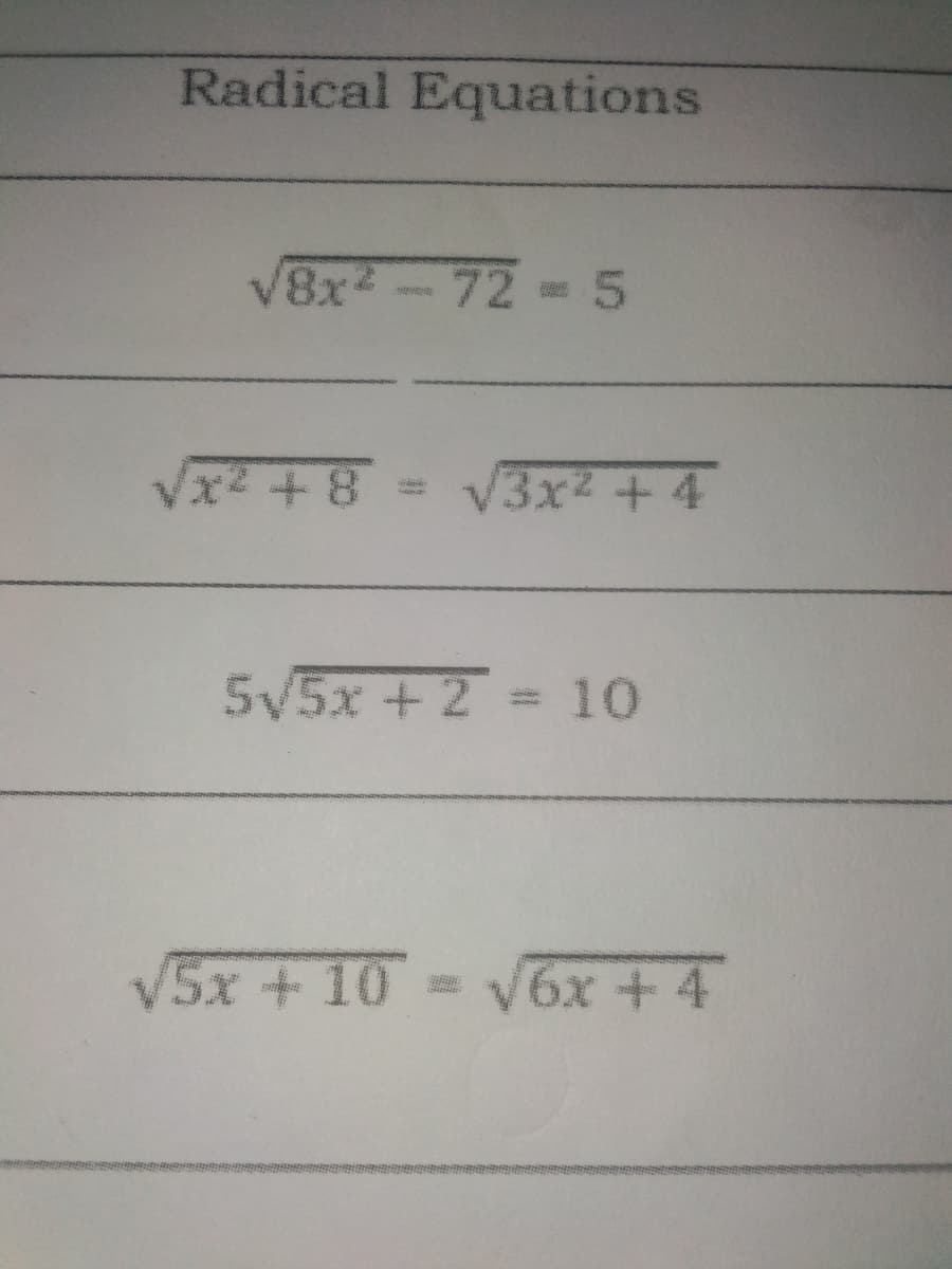 Radical Equations
V8x2-72 =5
Vx2 +8
V3x + 4
5V5x + 2 = 10
5x +10 = v6x +4
