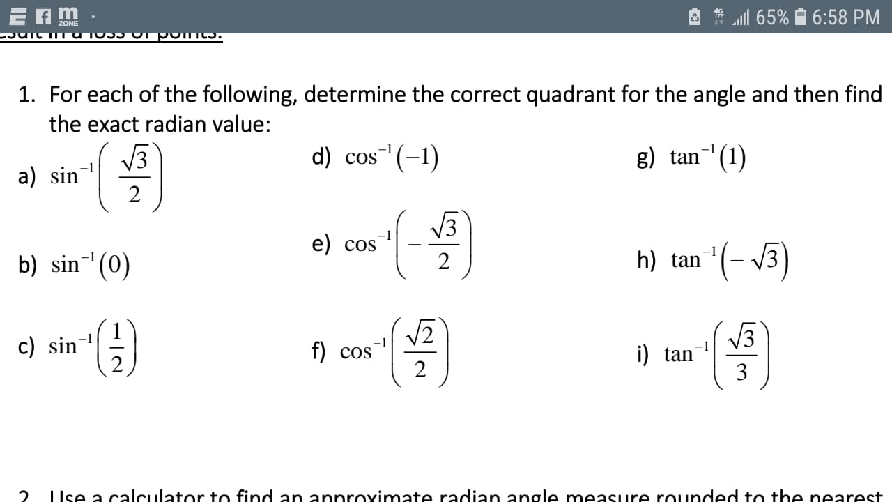 1. For each of the following, determine the correct quadrant for the angle and then find
the exact radian value:
d) cos (-1)
-1
V3
a) sin
g) tan(1)
2
