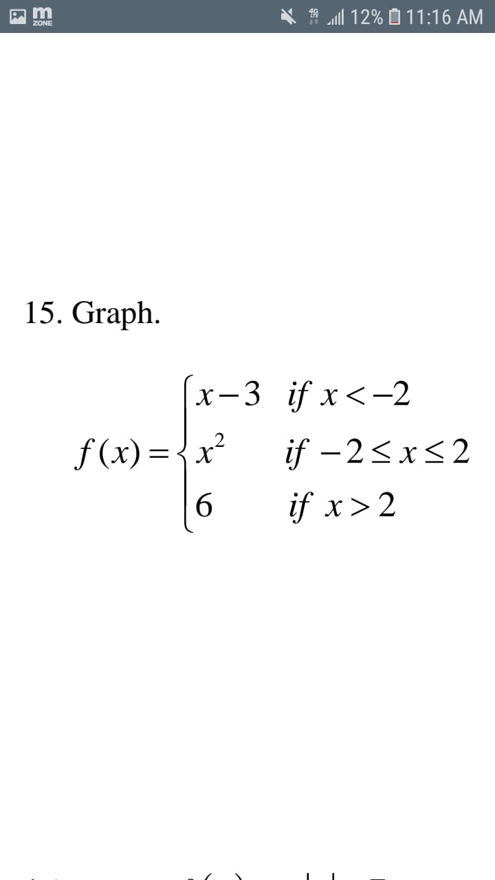 15. Graph.
x-3 if x <-2
f (x) = {x²
if -2<x<2
6
if x> 2
