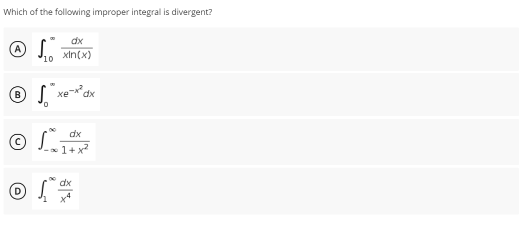 Which of the following improper integral is divergent?
dx
J. xin(x)
A
10
S xe-x*dx
dx
∞ 1+ x2
dx
