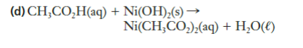 (d) CH;CO,H(aq) + Ni(OH),(s) →
Ni(CH;CO,),(aq) + H,O(t)
