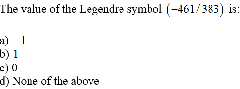 The value of the Legendre symbol (-461/383) is:
a) -1
b) 1
c) 0
d) None of the above
